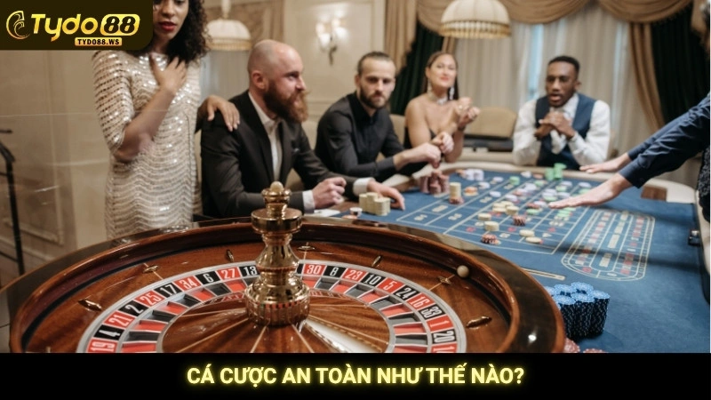 Cá cược an toàn như thế nào?