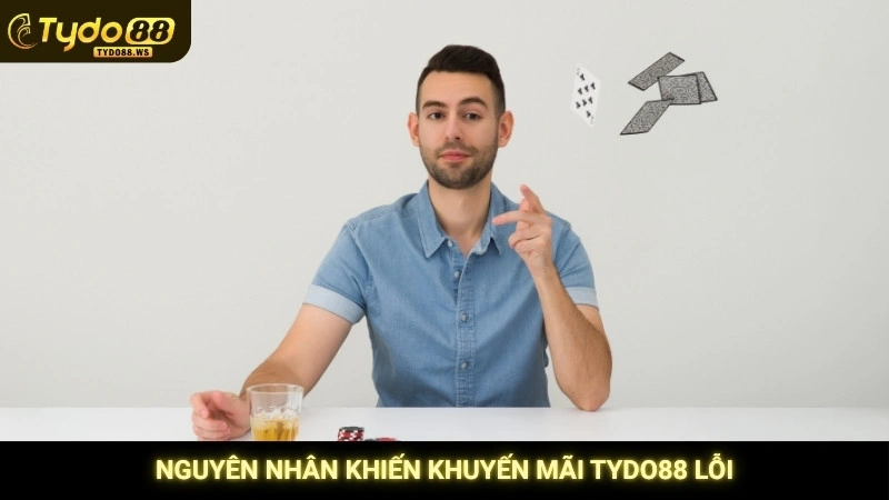 Nguyên nhân khiến khuyến mãi Tydo88 lỗi
