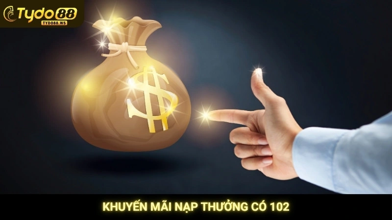 Khuyến mãi nạp thưởng có 102