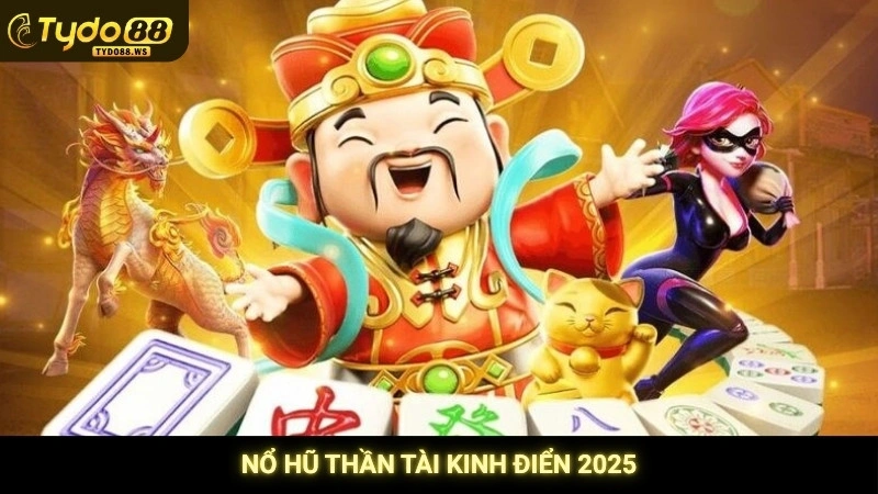 Nổ hũ Thần Tài kinh điển 2025