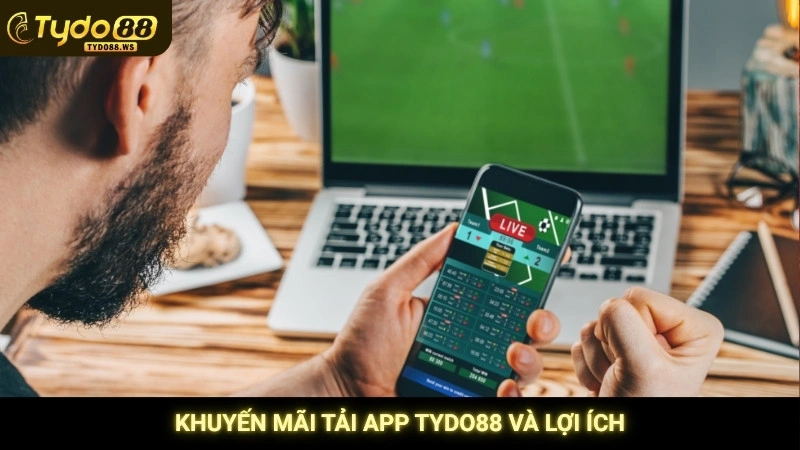 Khuyến mãi tải app Tydo88 và lợi ích