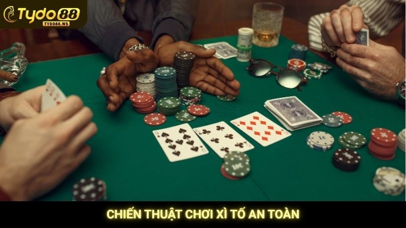 Chiến thuật chơi xì tố an toàn